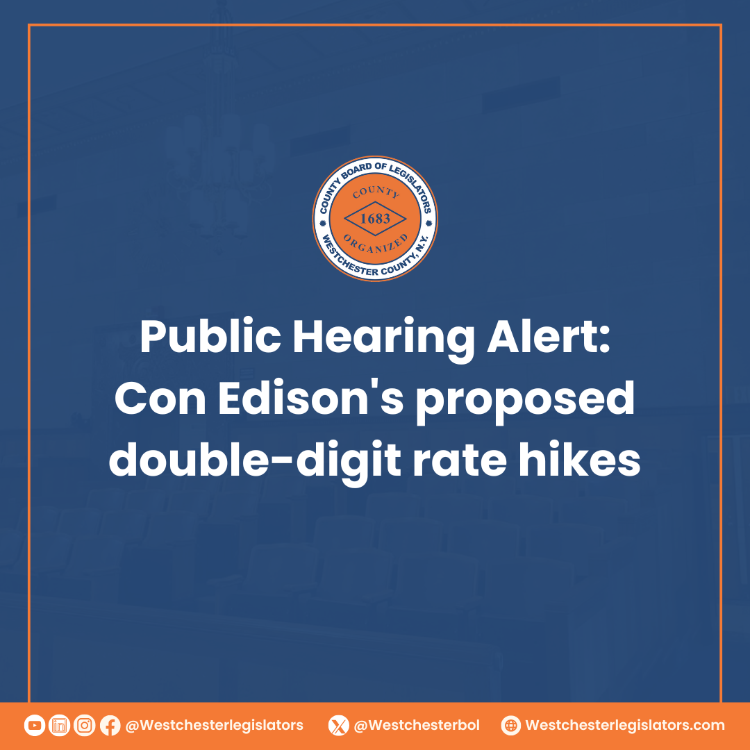 A graphic from the Westchester County Board of Legislators announces a public hearing alert regarding Con Edison's proposed double-digit rate hikes. The design features a blue background with white text, an orange border, and the official county seal at the top. The social media handles and website for the Westchester legislators are displayed at the bottom.